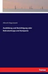 Ausbildung und Besichtigung oder Rekrutentrupp und Kompanie - Boguslawski Albrecht