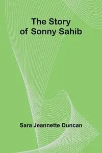 The Story of Sonny Sahib - Jeannette Duncan Sara