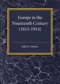 Europe in the XIX Century (1815-1914) - Morris John. E