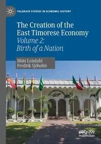 The Creation of the East Timorese Economy - Lundahl Mats