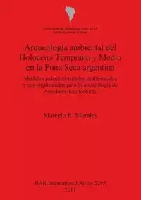 Arqueología ambiental del Holoceno Temprano y Medio en la Puna Seca argentina - Marcelo Morales  R.