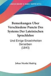 Bemerkungen Uber Verschiedene Puncte Des Systems Der Lateinischen Sprachlehre - Madvig Johan Nicolai
