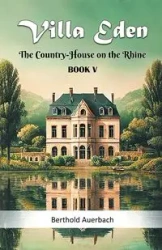 Villa Eden The Country-House on the Rhine Book V - Auerbach Berthold