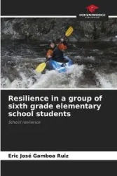 Resilience in a group of sixth grade elementary school students - Eric Jose Gamboa Ruiz