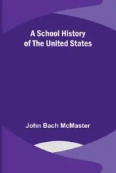 A School History of the United States - John McMaster Bac - 2023