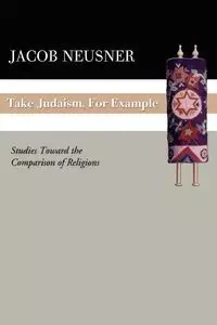 Take Judaism, for Example - Jacob Neusner