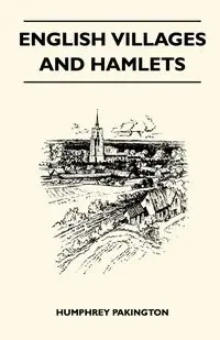 English Villages And Hamlets - Pakington Humphrey