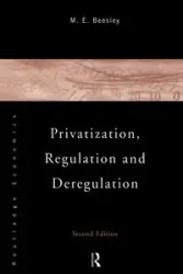 Privatization, Regulation and Deregulation - Michael Beesley
