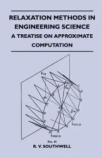 Relaxation Methods In Engineering Science - A Treatise On Approximate Computation - Southwell R. V.