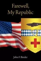 Farewell, My Republic - John F. Binder