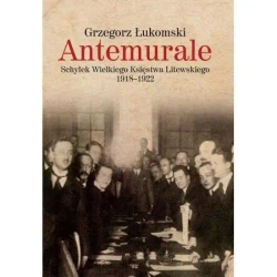 Antemurale. Schyłek Wielkiego Księstwa Litewskiego - Grzegorz Łukomski