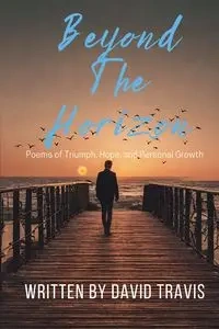 Beyond the Horizons ( Poems of Triumph, Hope, and Personal Growth ) - Travis David