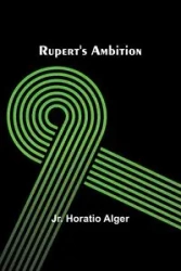 Rupert's Ambition - Alger Jr. Horatio