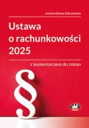 Ustawa o rachunkowości 2025 z komentarzem do zmian - Justyna Beata Zakrzewska