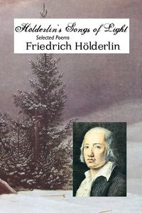 HOLDERLIN'S SONGS OF LIGHT - Holderlin Friedrich