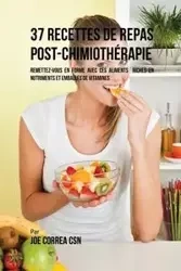 37 Recettes de Repas Post-Chimiothérapie - Joe Correa
