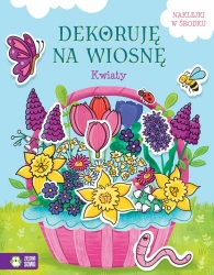 Dekoruję na wiosnę. Kwiaty - praca zbiorowa