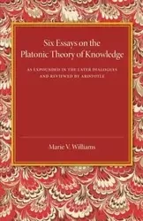 Six Essays on the Platonic Theory of Knowledge - Williams Marie V.