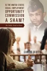 Is the United States Equal Employment Opportunity Commission a Sham? The Public Needs to Know - Curtis Dixon