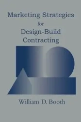 Marketing Strategies for Design-Build Contracting - William D. Booth