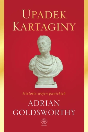 Upadek Kartaginy. Historia wojen punickich - Adrian Goldsworthy, Norbert Radomski, Janusz Szcz