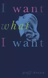 I Want What I Want (Valancourt 20th Century Classics) - Brown Geoff