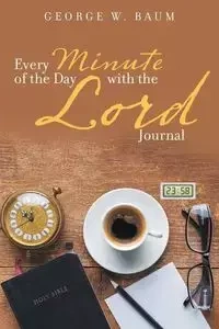 Every Minute of the Day with the Lord - Baum George W.