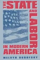 The State and Labor in Modern America - Dubofsky Melvyn