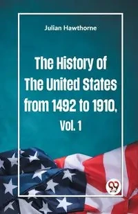 The History of the United States from 1492 to 1910 Vol. 1 - Julian Hawthorne