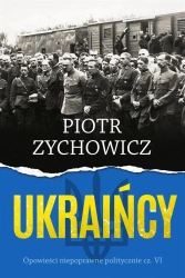 Ukraińcy. Opowieści niepoprawne politycznie cz.6 - Piotr Zychowicz