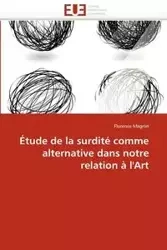 Étude de la surdité comme alternative dans notre relation à l''art - MAGNIN-F