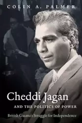 Cheddi Jagan and the Politics of Power - Palmer Colin A.