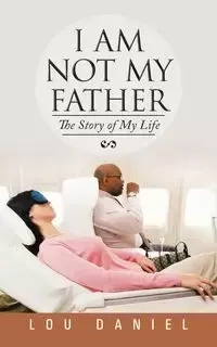 I Am Not My Father - Daniel Lou