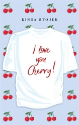 I Love You, Cherry - Kinga Stojek