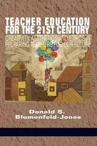 Teacher Education for the 21st Century - Blumenfeld‐Jones Donald S.