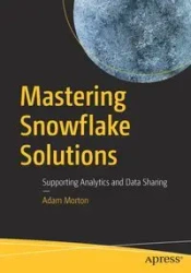 Mastering Snowflake Solutions - Morton Adam