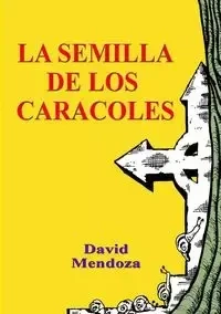 LA SEMILLA DE LOS CARACOLES - DAVID MENDOZA