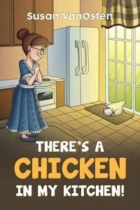 There's A Chicken In My Kitchen! - Susan VanOsten