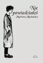 Nie powiedziałeś - Marlena Michalska