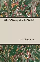 What's Wrong with the World? - Chesterton G. K.