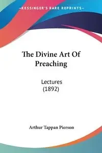 The Divine Art Of Preaching - Arthur Pierson Tappan