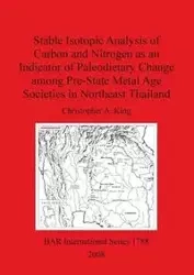 Stable Isotopic Analysis of Carbon and Nitrogen as an Indicator of Paleodietary Change among Pre-State Metal Age Societies in Northeast Thailand - Christopher King A