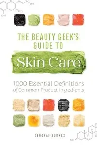 The Beauty Geek's Guide to Skin Care - Deborah Burnes