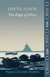 The Edge of Glory - Prayers in the Celtic Tradition - David Adam