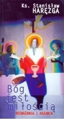 Bóg jest miłością. Rozważania i kazania - Stanisław Haręzga