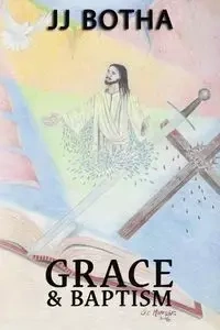 Grace & Baptism - Botha Jacobus JJ