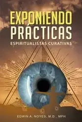 Exponiendo Prácticas Espiritualistas Curativas - Edwin A. Noyes