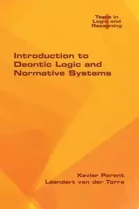 Introduction to Deontic Logic and Normative Systems - Xavier Parent