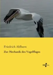 Zur Mechanik des Vogelfluges - Ahlborn Friedrich