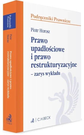 Prawo upadłościowe i prawo restrukturyzacyjne - Piotr Horosz